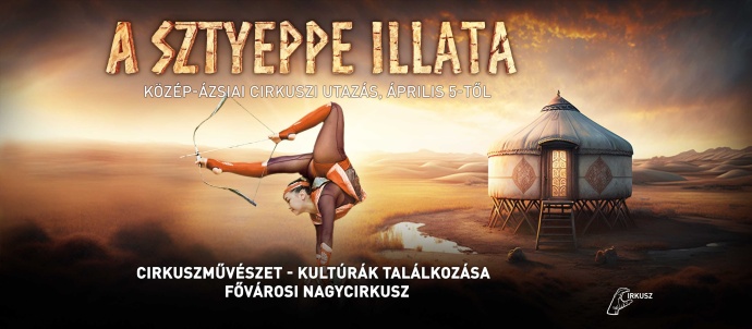 A Sztyeppe illata a Nagycirkusz új műsora Jegyek itt!